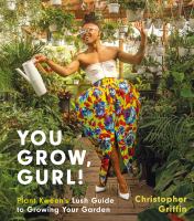 You grow, gurl! : Plant Kween's lush guide to growing your garden