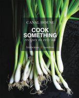 Canal House : cook something : recipes to rely on