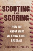 Scouting and scoring : how we know what we know about baseball