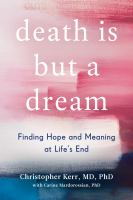 Death is but a dream : finding hope and meaning at life's end
