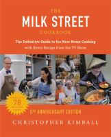 The Milk Street cookbook : the definitive guide to the new home cooking : with every recipe from every episode of the TV show, 2017-2022
