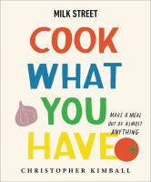 Milk Street : cook what you have : make a meal out of almost anything