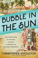 Bubble in the sun : the Florida boom of the 1920s and how it brought on the Great Depression