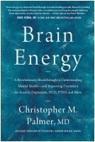 Brain energy : a revolutionary breakthrough in understanding mental health--and improving treatment for anxiety, depression, OCD, PTSD, and more