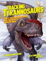 Tracking Tyrannosaurs : meet T. rex's fascinating family, from tiny terrors to feathered giants