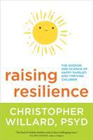 Raising resilience : the wisdom and science of happy families and thriving children