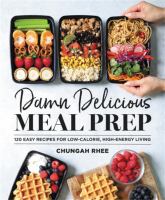 Damn delicious meal prep : 115 easy recipes for low-calorie, high-energy living