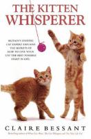 The kitten whisperer : a leading cat expert explains the secrets of how to give your cat the best possible start in life