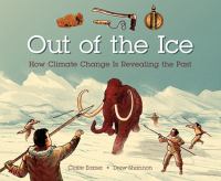 Out of the ice : how climate change is revealing the past