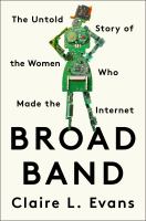 Broad band : the untold story of the women who made the Internet