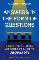 Answers in the form of questions : a definitive history and insider's guide to Jeopardy!