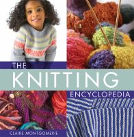 The knitting encyclopedia : a comprehensive guide for all knitters