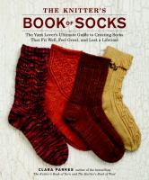 The knitter's book of socks : the yarn lover's ultimate guide to creating socks that fit well, feel great, and last a lifetime