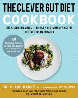 The clever gut diet cookbook : 150 delicious recipes to help you nourish your body from the inside out