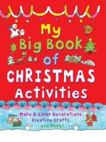 My Big Book of Christmas Activities : Make & Color Decorations, Creative Crafts, and More!