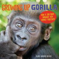 Growing up gorilla : how a zoo baby brought her family together