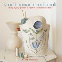 Scandinavian needlecraft : 35 step-by-step projects to create the Scandinavian home