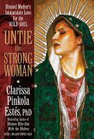 Untie the strong woman : Blessed Mother's immaculate love for the wild soul
