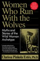 Women who run with the wolves : myths and stories of the wild woman archetype
