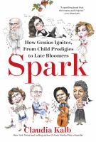 Spark : how genius ignites, from child prodigies to late bloomers