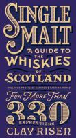 Single malt : a guide to the whiskies of Scotland