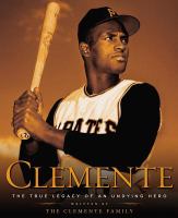 Clemente : the true legacy of an undying hero