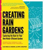 Creating rain gardens : capturing rain for your own water-efficient garden
