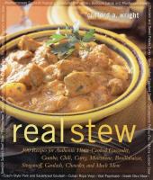 Real stew : 300 recipes for authentic home-cooked cassoulet, gumbo, chili, curry, minestrone, bouillabaise, stroganoff, goulash, chowder, and much more