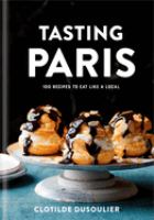Tasting Paris : 100 recipes to eat like a local