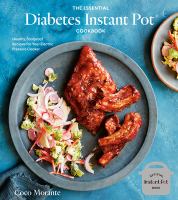 The essential diabetes Instant Pot cookbook : healthy, foolproof recipes for your electric pressure cooker