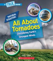 All about tornadoes : discovering Earth's strongest winds