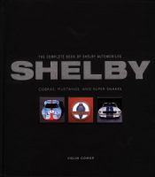 Shelby : the complete book of Shelby automobiles : Cobras, Mustangs, and Super Snakes