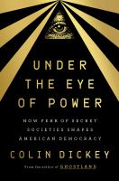 Under the eye of power : how fear of secret societies shapes American democracy