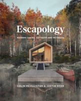 Escapology : modern cabins, cottages and retreats