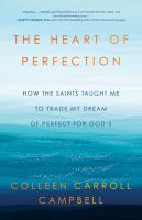 The heart of perfection : how the saints taught me to trade my dream of perfect for God's