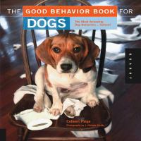 The good behavior book for dogs : the most annoying dog behaviors-- solved!