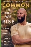 And then we rise : a guide to loving and taking care of self