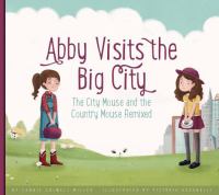 Abby visits the big city : the city mouse and the country mouse remixed