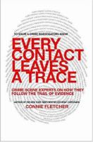 Every contact leaves a trace : crime scene experts talk about their work from discovery through verdict