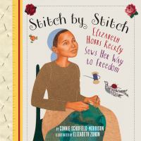 Stitch by stitch : Elizabeth Hobbs Keckly sews her way to freedom