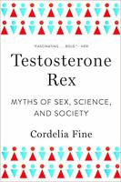 Testosterone rex : myths of sex, science, and society