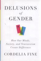 Delusions of gender : how our minds, society, and neurosexism create difference