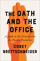 The oath and the office : a guide to the Constitution for future presidents
