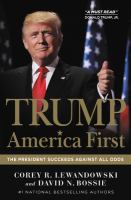 Trump : America first : the president succeeds against all odds