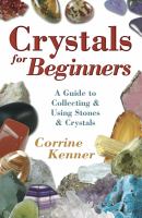 Crystals for beginners : a guide to collecting & using stones & crystals