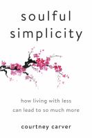 Soulful simplicity : how living with less can lead to so much more