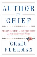 Author in chief : the untold story of our presidents and the books they wrote