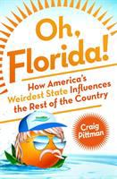 Oh, Florida! : how America's weirdest state influences the rest of the country