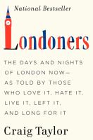 Londoners : the days and nights of London now -- as told by those who love it, hate it, live it, left it, and long for it