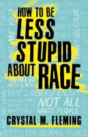 How to be less stupid about race : on racism, White supremacy, and the racial divide